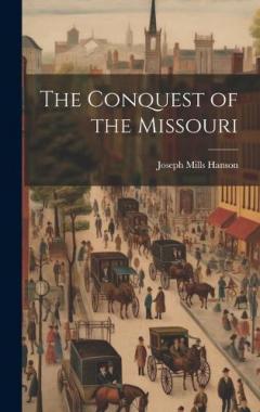 Coperta cărții The Conquest of the Missouri