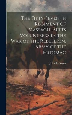 The Fifty-seventh Regiment of Massachusetts Volunteers in the war of the Rebellion. Army of the Potomac