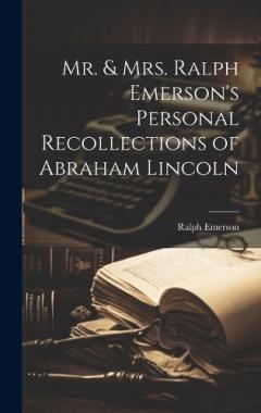 Coperta cărții Mr. & Mrs. Ralph Emerson's Personal Recollections of Abraham Lincoln