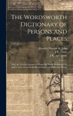 Coperta cărții The Wordsworth Dictionary of Persons and Places; With the Familiar Quotations From his Works (including Full Index) and a Chronologically-arranged List of his Best Poems