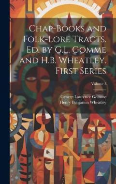 Coperta cărții Chap-books and Folk-lore Tracts. Ed. by G.L. Gomme and H.B. Wheatley. First Series; Volume 3