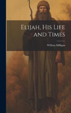 Elijah, his Life and Times