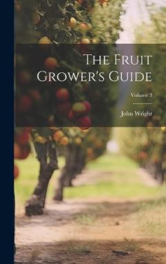 The Fruit Grower's Guide; Volume 3