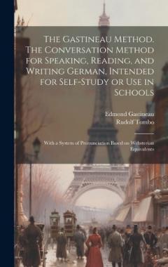 Coperta cărții The Gastineau Method. The Conversation Method for Speaking, Reading, and Writing German, Intended for Self-study or use in Schools; With a System of Pronunciation Based on Websterian Equivalents