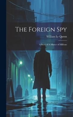 The Foreign Spy: A Story of A Matter of Millions