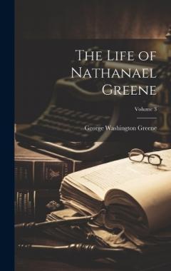 Coperta cărții The Life of Nathanael Greene; Volume 3