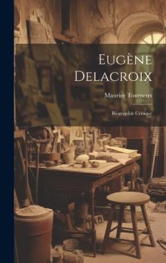 Coperta cărții Eugène Delacroix: Biographie critique