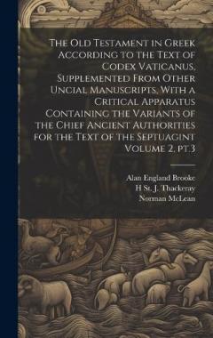 Coperta cărții The Old Testament in Greek According to the Text of Codex Vaticanus, Supplemented From Other Uncial Manuscripts, With a Critical Apparatus Containing the Variants of the Chief Ancient Authorities for the Text of the Septuagint Volume 2, pt.3