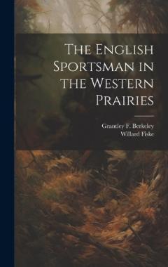 The English Sportsman in the Western Prairies