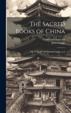 Coperta cărții The Sacred Books of China: The Texts of Confucianism Volume pt.4