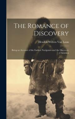 The Romance of Discovery: Being an Account of the Earliest Navigators and the Discovery of America