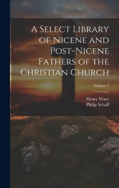 Coperta cărții A Select Library of Nicene and Post-Nicene Fathers of the Christian Church; Volume 7