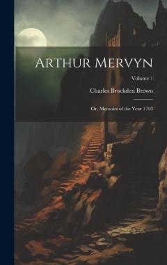 Coperta cărții Arthur Mervyn; or, Memoirs of the Year 1793; Volume 1