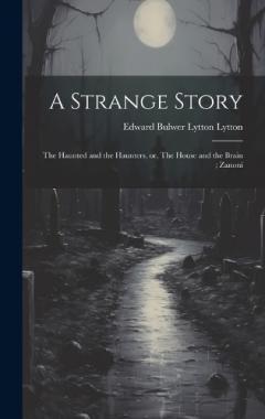 Coperta cărții A Strange Story; The Haunted and the Haunters, or, The House and the Brain; Zanoni