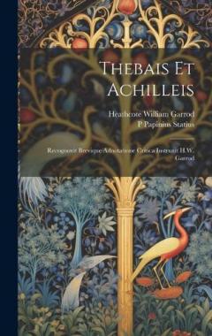 Coperta cărții Thebais et Achilleis; recognovit brevique adnotatione critica instruxit H.W. Garrod