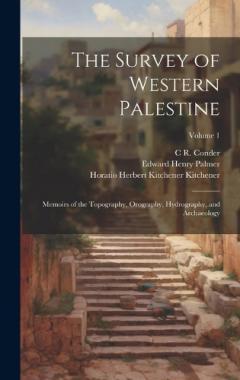 Coperta cărții The Survey of Western Palestine: Memoirs of the Topography, Orography, Hydrography, and Archaeology; Volume 1