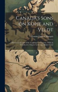 Coperta cărții Canada's Sons on Kopje and Veldt: A Historical Account of the Canadian Contingents; With an Introductory Chapter by George Munro Grant