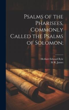 Psalms of the Pharisees, Commonly Called the Psalms of Solomon;