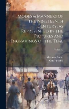 Modes & Manners of the Nineteenth Century, as Represented in the Pictures and Engravings of the Time; Volume 2