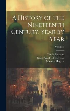 Coperta cărții A History of the Nineteenth Century, Year by Year; Volume 3