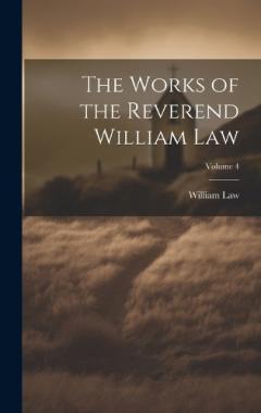 Coperta cărții The Works of the Reverend William Law; Volume 4