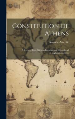 Coperta cărții Constitution of Athens: A Revised Text, With an Introduction, Critical and Explanatory Notes