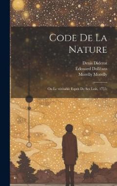 Code de la nature; ou Le véritable esprit de ses loix, 1755;
