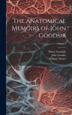 Coperta cărții The Anatomical Memoirs of John Goodsir; Volume 2