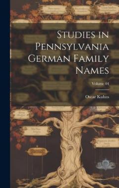 Coperta cărții Studies in Pennsylvania German Family Names; Volume 04