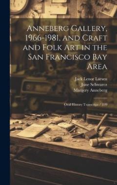 Coperta cărții Anneberg Gallery, 1966-1981, and Craft and Folk art in the San Francisco Bay Area: Oral History Transcript / 199