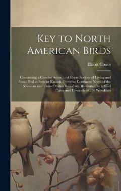 Coperta cărții Key to North American Birds; Containing a Concise Account of Every Species of Living and Fossil Bird at Present Known From the Continent North of the Mexican and United States Boundary. Illustrated by 6 Steel Plates and Upwards of 250 Woodcuts