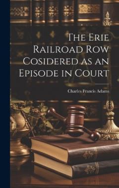 The Erie Railroad Row Cosidered as an Episode in Court