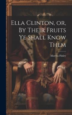 Coperta cărții Ella Clinton, or, By Their Fruits ye Shall Know Them