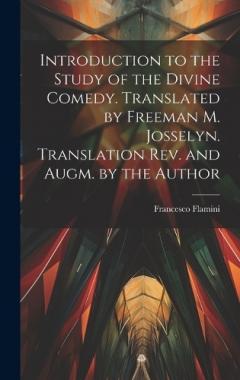 Introduction to the Study of the Divine Comedy. Translated by Freeman M. Josselyn. Translation rev. and Augm. by the Author