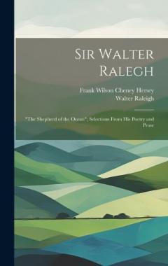 Coperta cărții Sir Walter Ralegh: "the Shepherd of the Ocean"; Selections From his Poetry and Prose