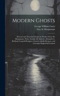 Coperta cărții Modern Ghosts: Selected and Translated From the Works of Guy de Maupassant, Pedro Antonio de Alarcón, Alexander L. Kielland, Leopold Kompert, Gustavo Adolfo Becquer, and Giovanni Magherini-Graziani