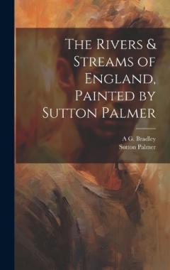 Coperta cărții The Rivers & Streams of England, Painted by Sutton Palmer