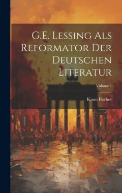 G.E. Lessing als Reformator der deutschen Literatur; Volume 1