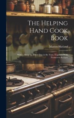 The Helping Hand Cook Book; With a Menu for Every day in the Year, Together With Numerous Recipes