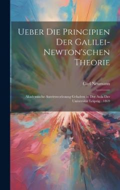 Coperta cărții Ueber Die Principien Der Galilei-Newton'schen Theorie: Akademische Antrittsvorlesung Gehalten in Der Aula Der Universität Leipzig...1869