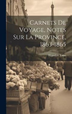 Coperta cărții Carnets de voyage, notes sur la Province, 1863-1865