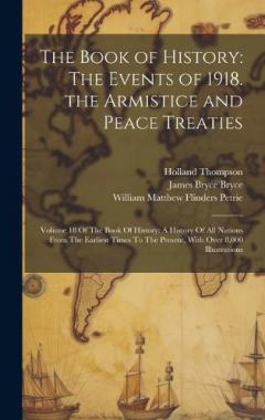 Coperta cărții The Book of History: The Events of 1918. the Armistice and Peace Treaties: Volume 18 Of The Book Of History: A History Of All Nations From The Earliest Times To The Present, With Over 8,000 Illustrations