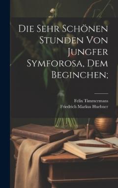 Die sehr schönen Stunden von Jungfer Symforosa, dem Beginchen;