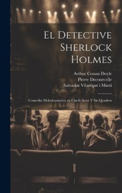 El detective Sherlock Holmes: Comedia melodramática en cinch actes y sis quadros