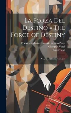 Coperta cărții La forza del destino = The force of destiny: A lyric drama in four acts