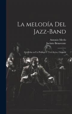 La melodía del jazz-band: Comedia en un prólogo y tres actos, original