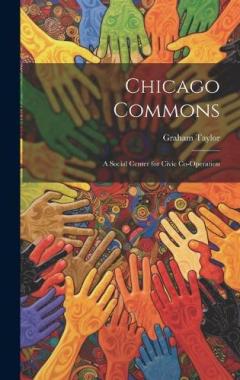 Chicago Commons: A Social Center for Civic Co-operation