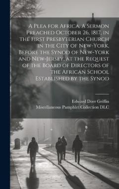 Coperta cărții A Plea for Africa. A Sermon Preached October 26, 1817, in the First Presbyterian Church in the City of New-York, Before the Synod of New-York and New-Jersey, at the Request of the Board of Directors of the African School Established by the Synod
