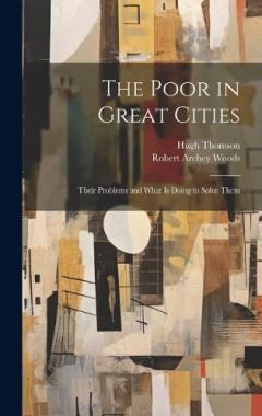 Coperta cărții The Poor in Great Cities: Their Problems and What is Doing to Solve Them