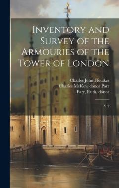 Coperta cărții Inventory and Survey of the Armouries of the Tower of London: V.2